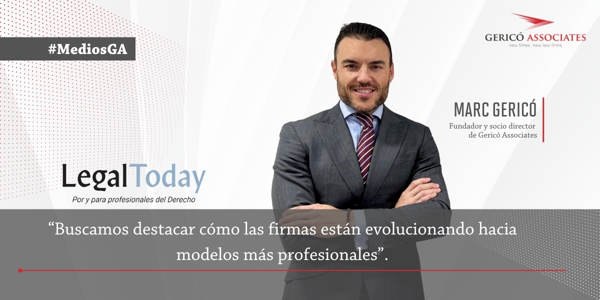 Legal Today interviews Marc Gericó: “We seek to highlight how law firms are evolving towards more professional models”. 1 Legal Today interviews Marc Gericó: “We seek to highlight how law firms are evolving towards more professional models”. 1